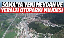 Soma’ya yeni meydan ve yeraltı otoparkı müjdesi!