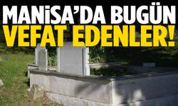Manisa’da bugün 20 kişi hayata veda etti!