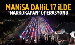 Manisa dahil 17 ilde Narkokapan operasyonu