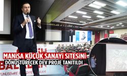 Manisa Küçük Sanayisini dönüştürecek dev proje tanıtıldı!