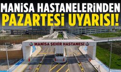 Manisa hastanelerinden Pazartesi uyarısı!