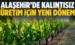 Alaşehir’de kalıntısız üretim için yeni dönem