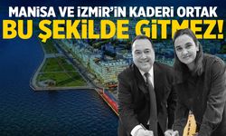 Manisa ve İzmir'in kaderi ortak! Bu şekilde gitmez...