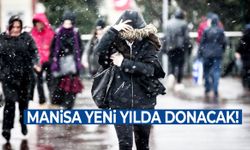 Manisa yeni yıla dondurucu soğukla giriyor!
