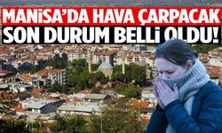 Manisa’da hava çarpacak! Son durum belli oldu!