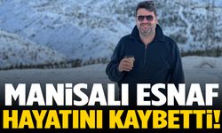 Manisa’da acı kayıp! Esnaf hayatını kaybetti!