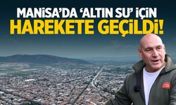 Manisa'da 'altın su' için harekete geçildi