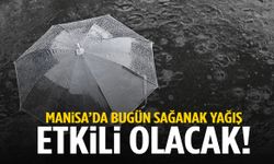 Manisa’da bugün sağanak yağış etkili olacak!