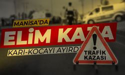 Manisa'da elim kaza karı-kocayı ayırdı!