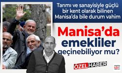 Manisa'da emekliler geçinebiliyor mu?