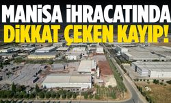 Manisa’da ihracat gerileme sürecine girdi!