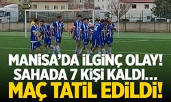Manisa’da ilginç olay! Sahada 7 kişi kaldı… Maç tatil edildi!