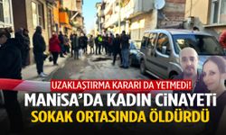 Manisa’da kadın cinayeti! Sokak ortasında öldürdü…