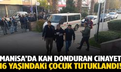 Manisa’da kan donduran cinayet: 16 yaşındaki çocuk tutuklandı!