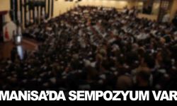 Manisa’da sempozyum var... Konu oldukça ilginç!