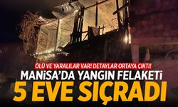 Manisa'da yangın felaketi: 5 eve sıçradı! Cansız bedeni bulunamadı...