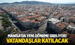 Manisa'da yeni döneme giriliyor! Vatandaşlar da katılacak