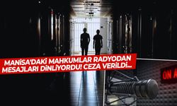 Manisa'daki mahkumlar radyodan mesajları dinliyordu! Ceza verildi...