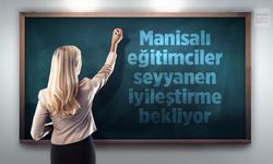 Manisalı eğitimciler seyyanen iyileştirme istiyor