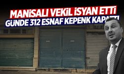 Manisalı vekil isyan etti: Her gün 312 esnaf kepenk kapattı!