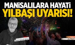 Manisalılara 'hayati' yılbaşı uyarısı