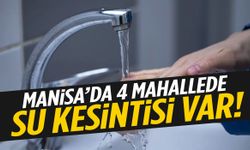 Manisa’nın 4 mahallesinde kesinti var!