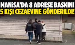 Manisa’da 8 adrese baskın! 5 kişi cezaevine gönderildi!