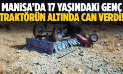 Manisa’da 17 yaşındaki genç traktörün altında can verdi!