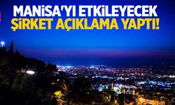 Manisa'yı etkileyecek... Şirket açıklama yaptı!