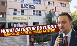 Murat Baybatur duyurdu: Manisa Lisesi’ne otopark geliyor!