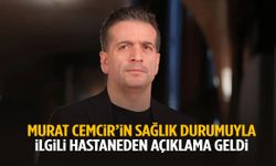 Murat Cemcir’in sağlık durumuyla ilgili hastaneden açıklama geldi