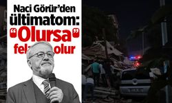 Naci Görür’den ültimatom: Olursa felaket olur