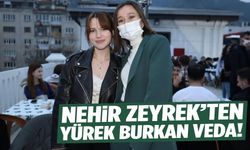Nehir Zeyrek’ten yürek burkan veda!