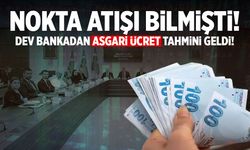 Nokta atışı bilmişti! Dev bankadan asgari ücret tahmini geldi!