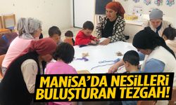 Manisa’da nesilleri buluşturan tezgah!