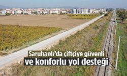 Saruhanlılı çiftçilere güvenli ve konforlu yol desteği