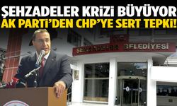 Şehzadeler krizi büyüyor: AK Parti’den CHP’ye sert tepki!