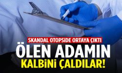Skandal otopside ortaya çıktı! Tatil sırasında ölen adamın kalbi çalındı