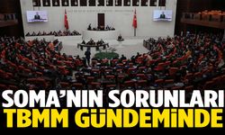 Soma’nın sorunları TBMM gündeminde
