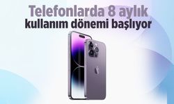 Telefonlarda 8 aylık kullanım dönemi başlıyor