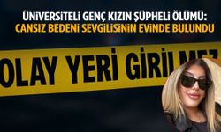 Üniversiteli Gamze’nin şüpheli ölümü… Erkek arkadaşının evinde can verdi!