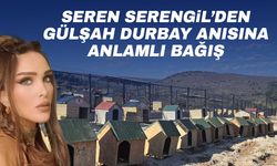 Seren Serengil’den Gülşah Durbay anısına anlamlı bağış
