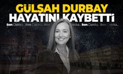 Gülşah Durbay hayatını kaybetti