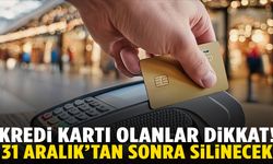 Kredi kartı olanlar dikkat: 31 Aralık’tan sonra silinecek