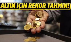 Altın için rekor tahmin!