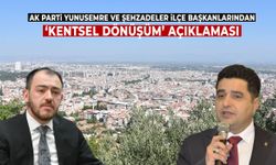 AK Parti Yunusemre ve Şehzadeler ilçe başkanlarından ‘kentsel dönüşüm’ açıklaması!