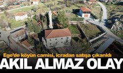 Ege’de akıl almaz olay... Köy camisi icradan satılıyor!