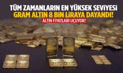 Altın fiyatları uçtu! Gram altın 8 bin TL’ye dayandı!