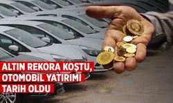 Altın rekora koştu, otomobil yatırımı tarih oldu