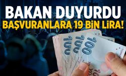 Bakan duyurdu... Başvurana 19 bin lira verilecek!